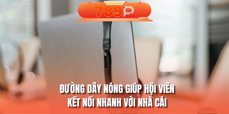 Đường dây nóng giúp hội viên kết nối nhanh với nhà cái